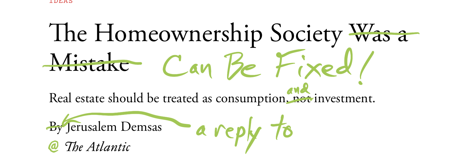 This image is of an article headline reading "The Homeownership Society Was a Mistake".  Text is crossed out and it now reads "The Homeownership Society Can be Fixed".